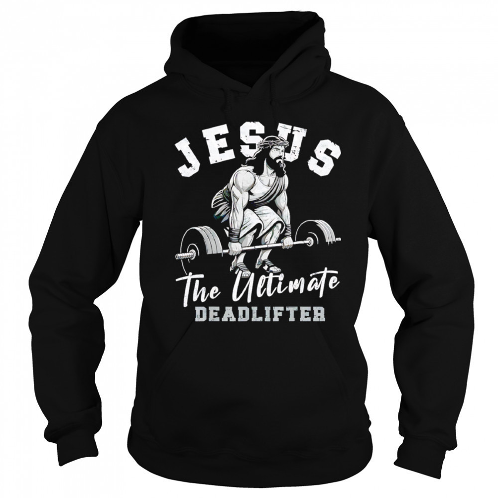 Gym Jesus The Ultimate Deadlifter shirt Hoodie
