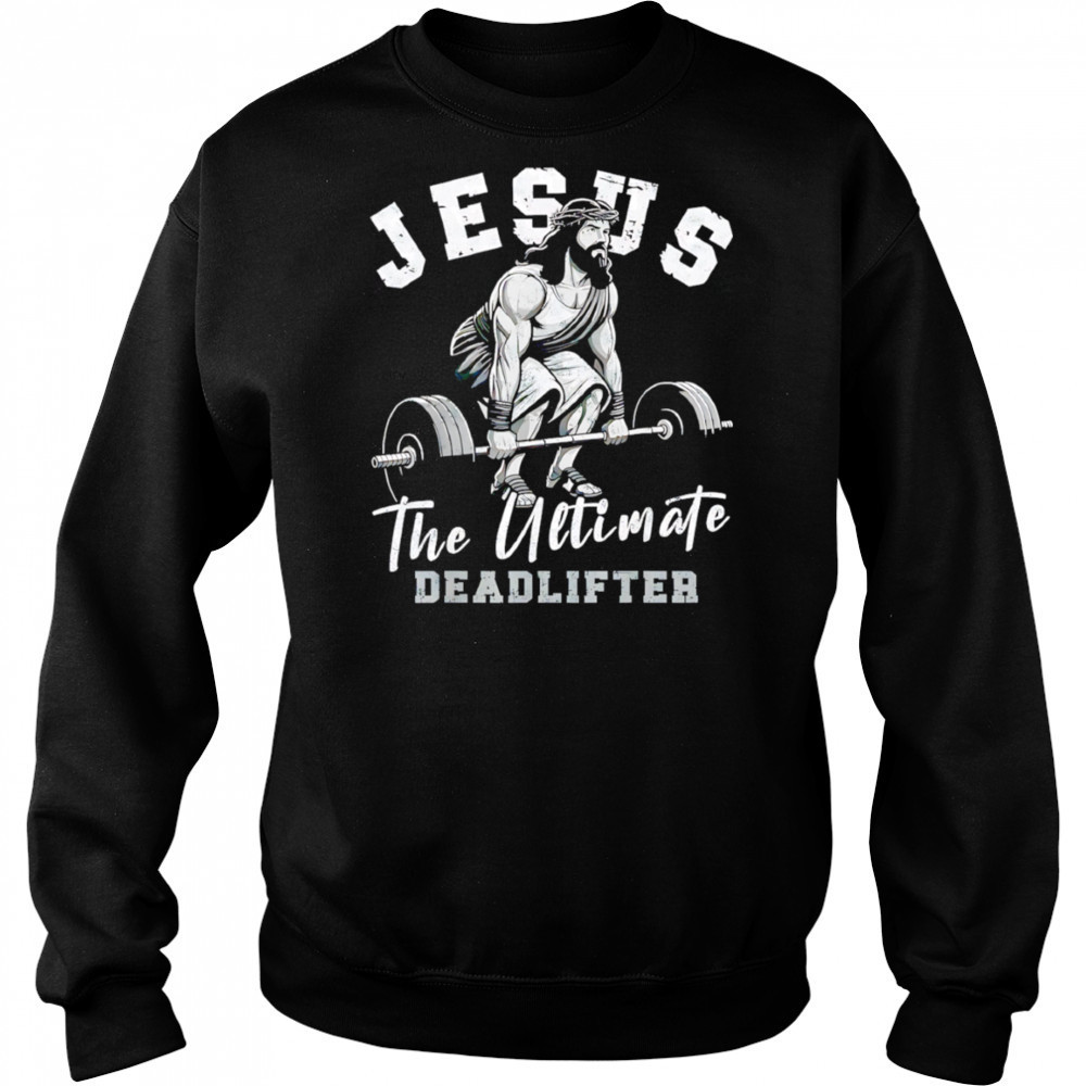 Gym Jesus The Ultimate Deadlifter shirt Sweatshirt