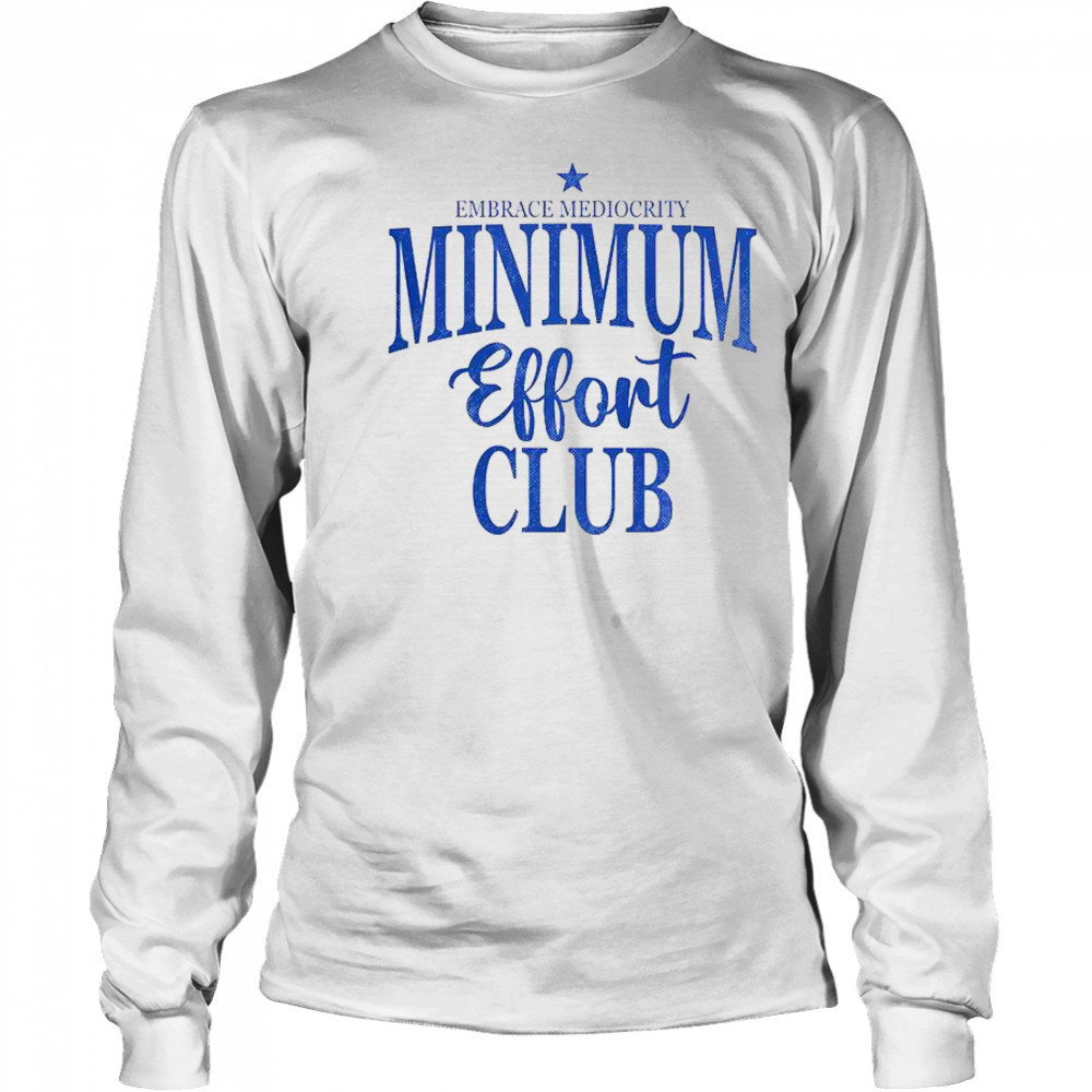 Happy Medium Effort Club Embrace Mediocrity T-Shirt Long Sleeved