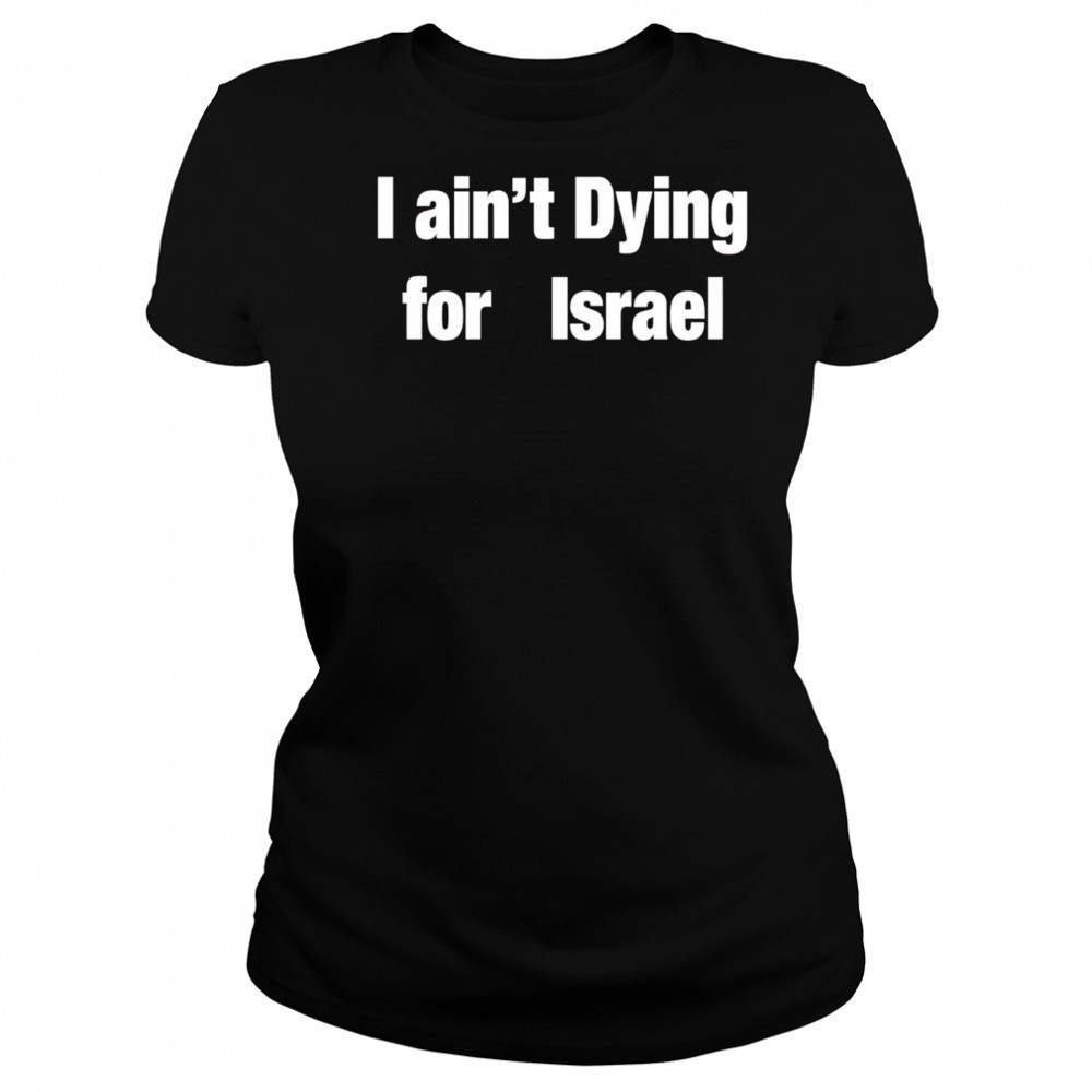 I Ain’t Dying For Israel shirt Women's T-shirt