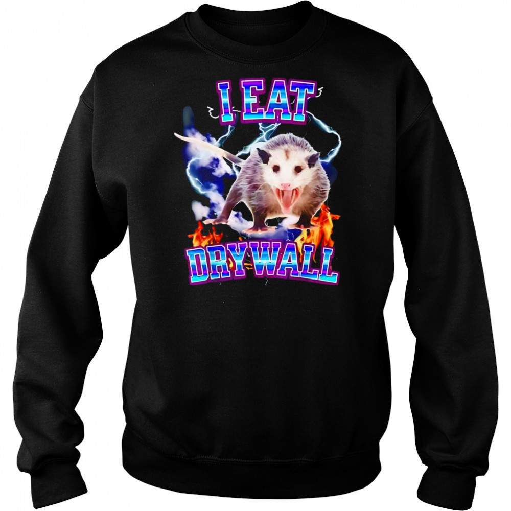 I eat drywall opossum shirt Sweatshirt