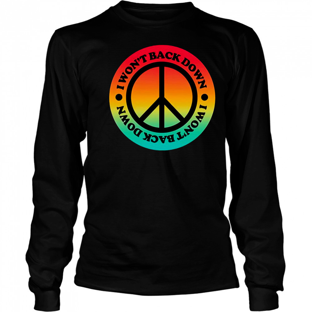 I won’t back down peace shirt Long Sleeved