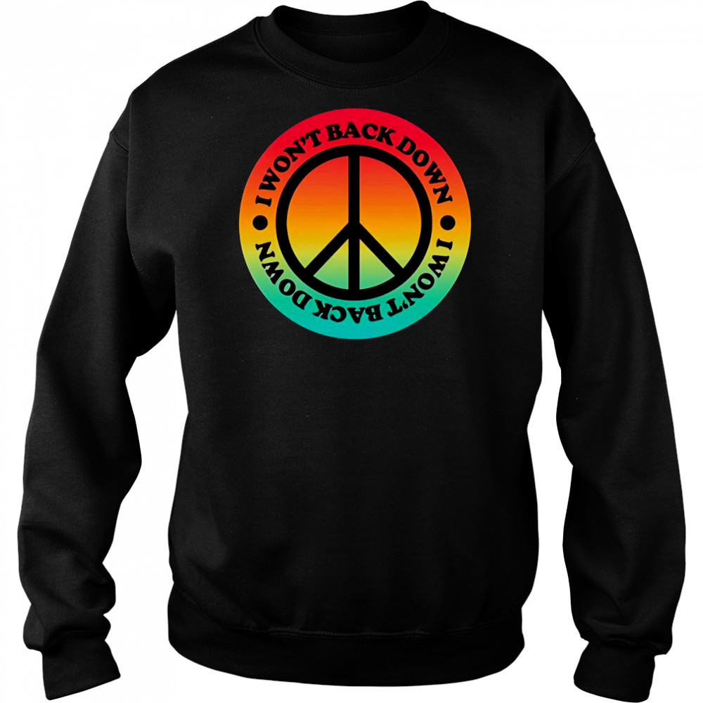 I won’t back down peace shirt Sweatshirt