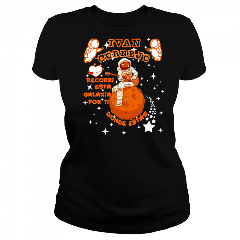 Ivan Cornejo Recorri esta galaxia por ti Donde estas Spaceman shirt Women's T-shirt