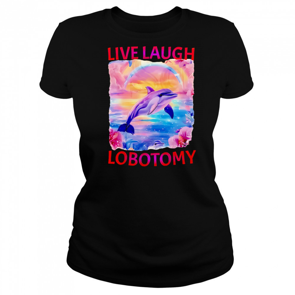 Live Laugh Lobotomy Dolphin meme shirt Women's T-shirt