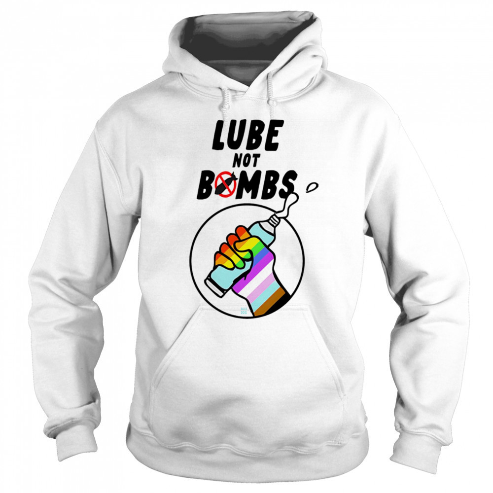 Lube not bombs shirt Hoodie