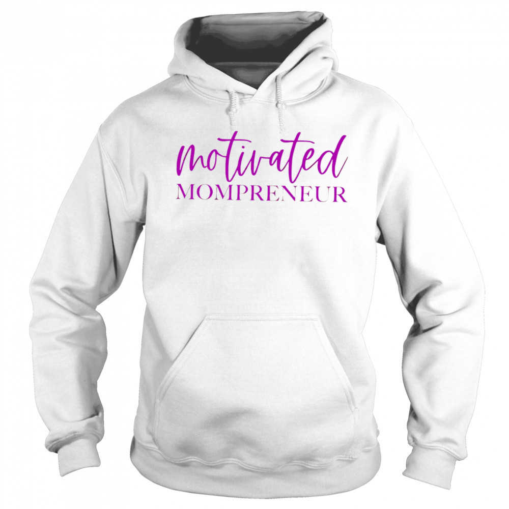 Motivated Mompreneur design shirt Hoodie