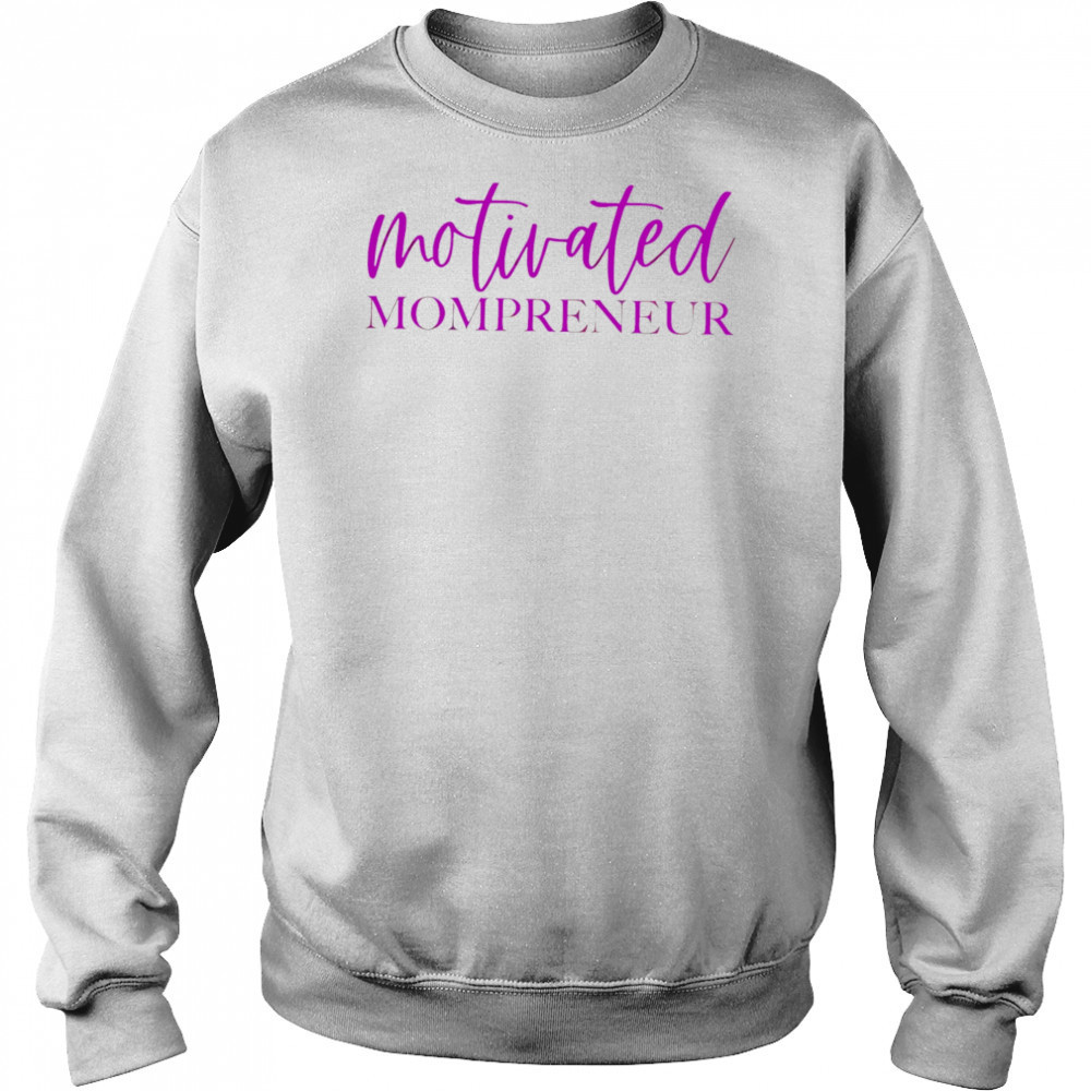 Motivated Mompreneur design shirt Sweatshirt