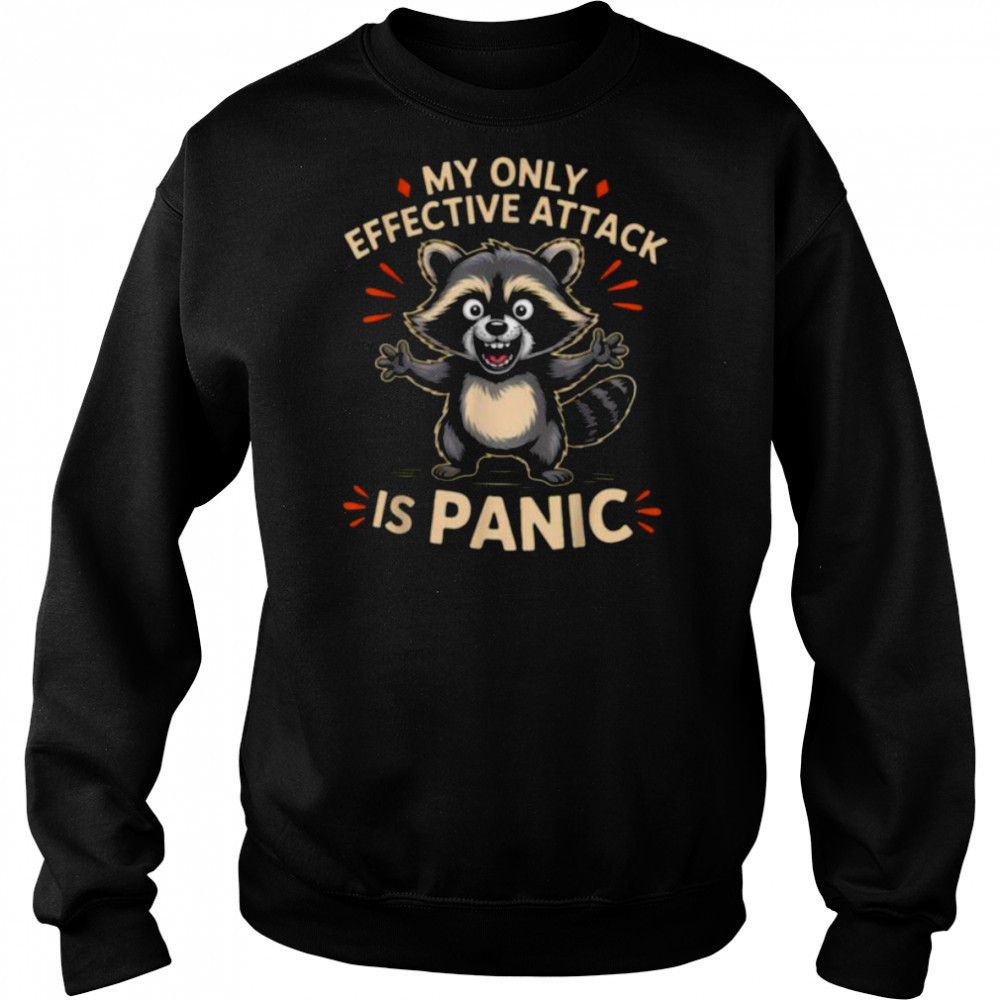 My Only Effective Attack Is Panic Lover Panic Funny Raccoon T Shirt Sweatshirt