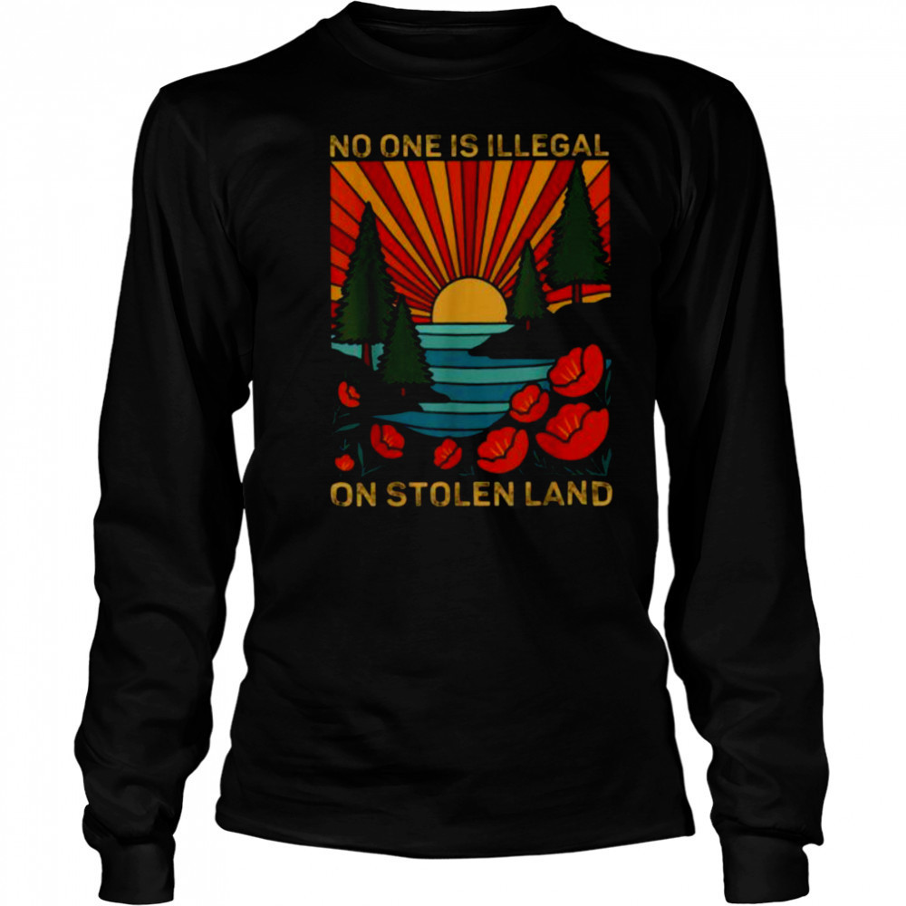 No One Is Illegal On Stolen Land Social Justice Vintage T Shirt Long Sleeved