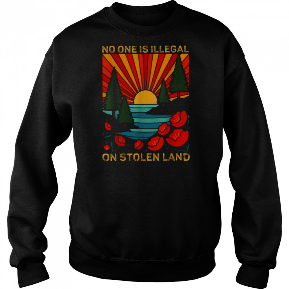 No One Is Illegal On Stolen Land Social Justice Vintage T Shirt Sweatshirt