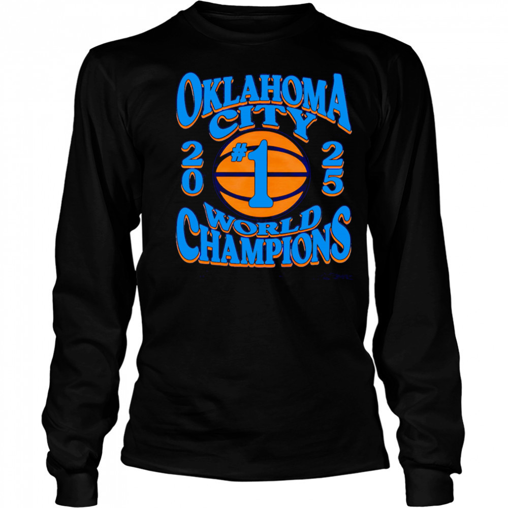 Okc #1 Ball 2025 World Champions Oklahoma City shirt Long Sleeved