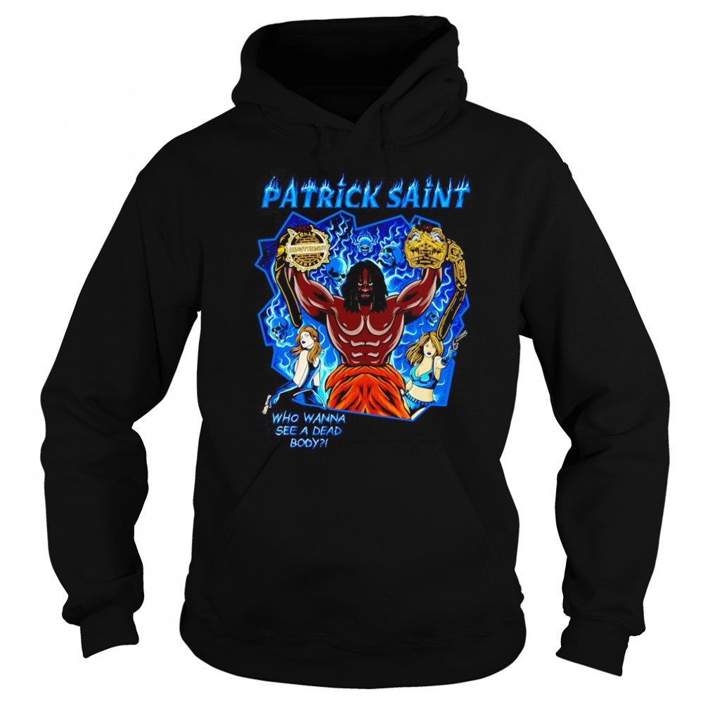 Patrick Saint who wanna see a dead body shirt Hoodie