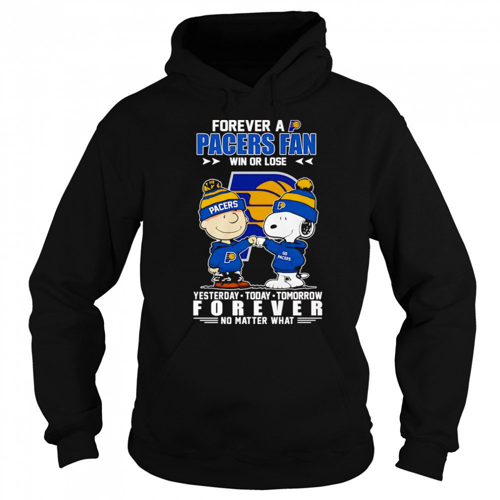 Peanuts forever a Pacers fan win or lose yesterday today tomorrow shirt Hoodie
