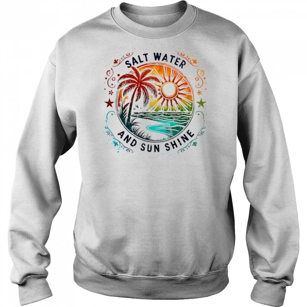 Salt Water And Sun Shine summer shirt Sweatshirt