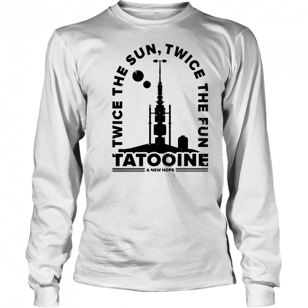 Awesome Twice The Sun Twice The Fun Tatooine A New Hope T-Shirt Long Sleeved