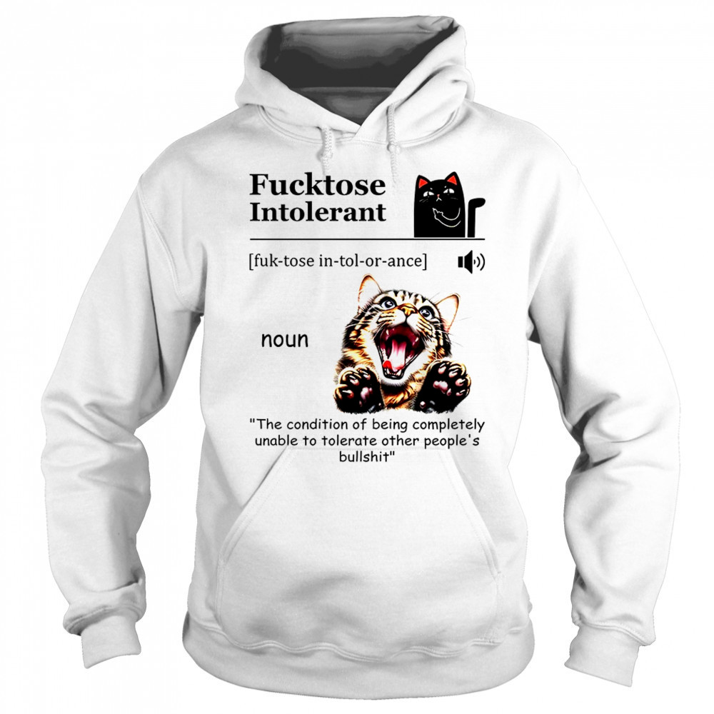 Cat fucktose intolerant shirt Hoodie