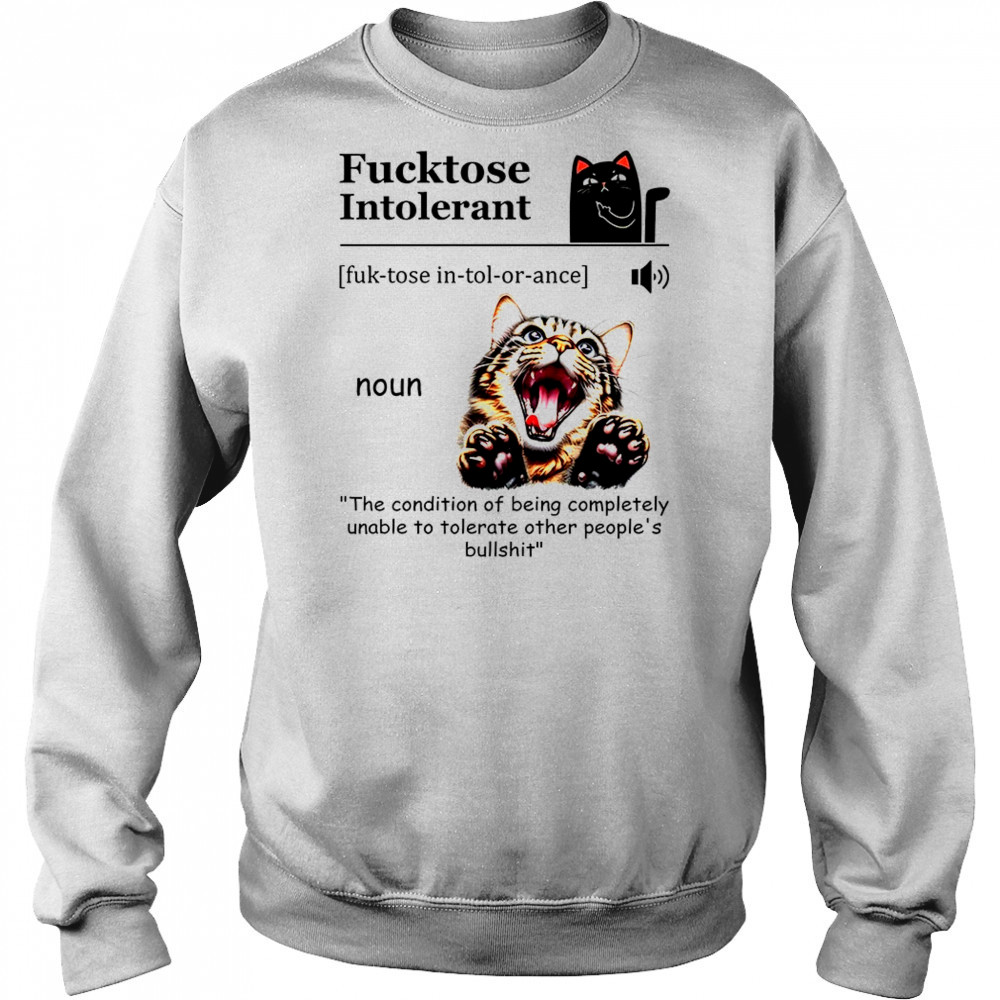 Cat fucktose intolerant shirt Sweatshirt