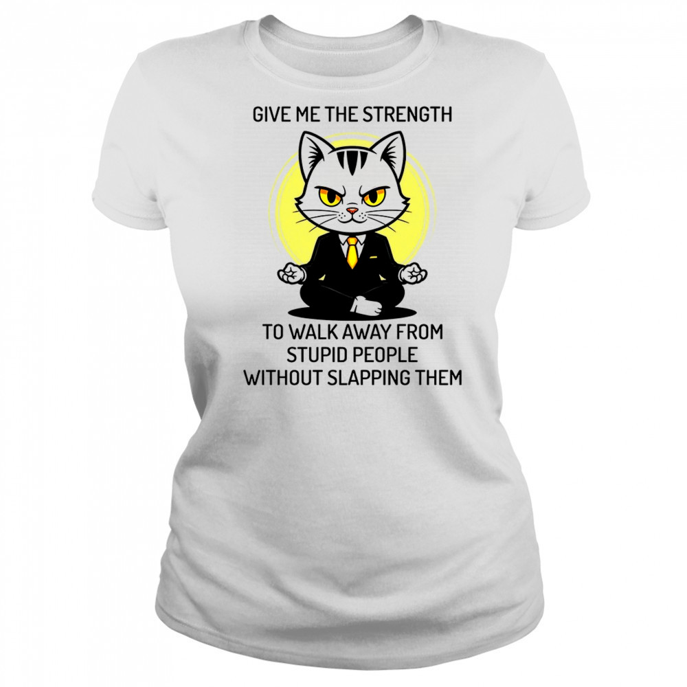 Cat give me the strength to walk away from stupid people without slapping them shirt Women's T-shirt