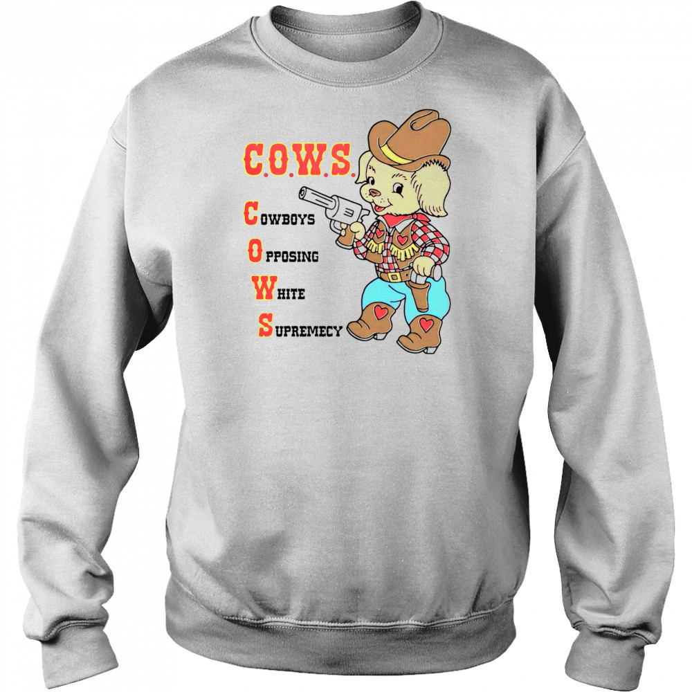 Cute C.O.W.S Cowboys Opposing White Supremacy T-Shirt Sweatshirt