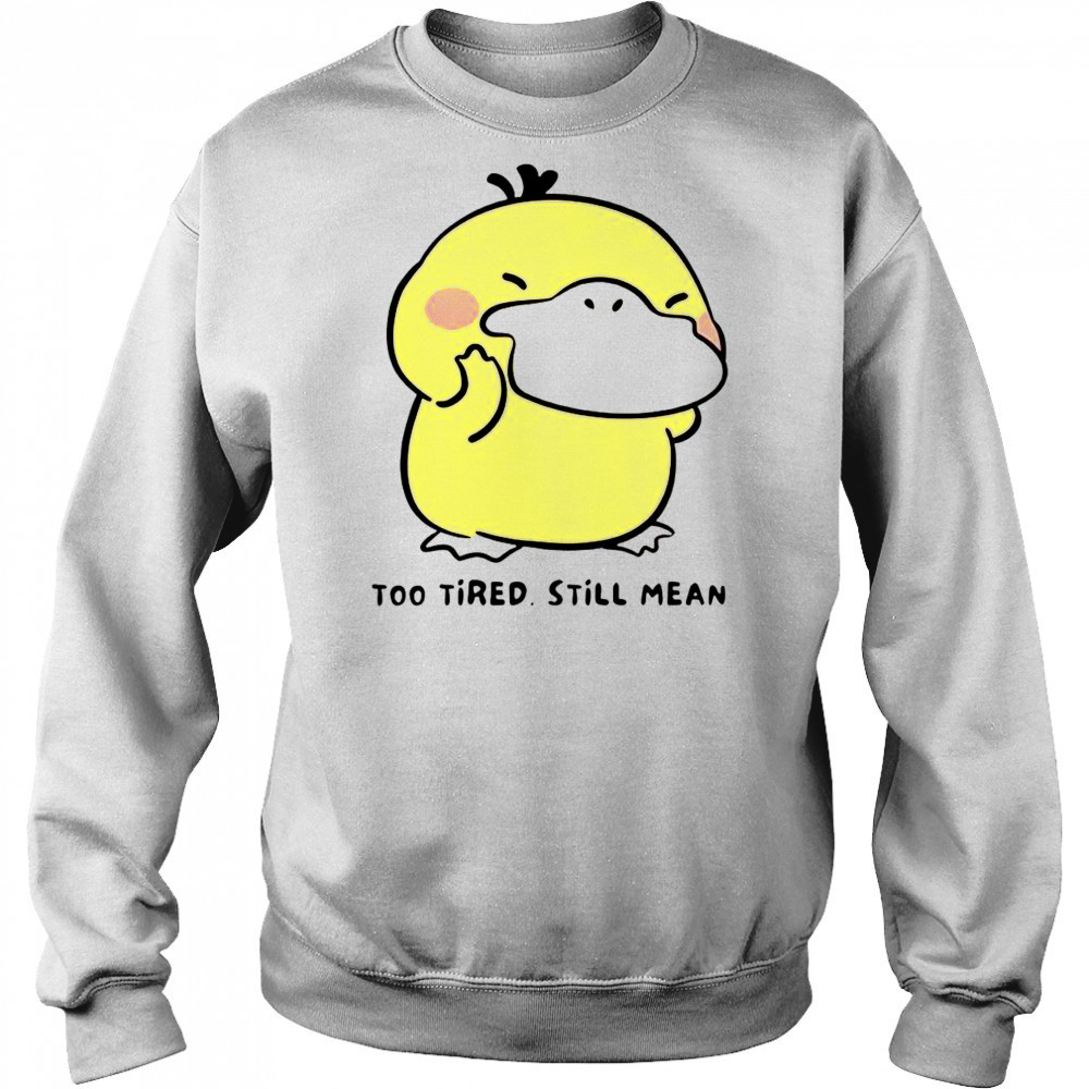 Cute Pokémon Psyduck Too Tired Still Mean T-Shirt Sweatshirt