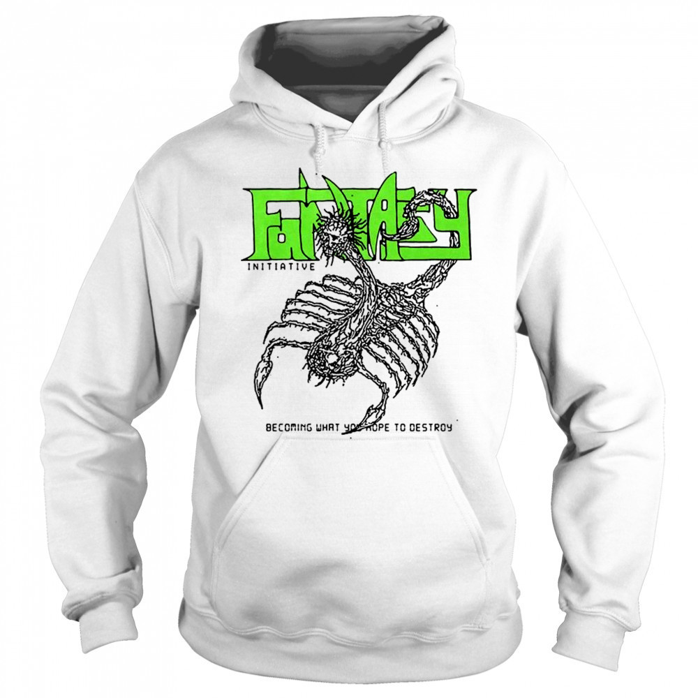 Fantasy becoming what you hope to destroy shirt Hoodie