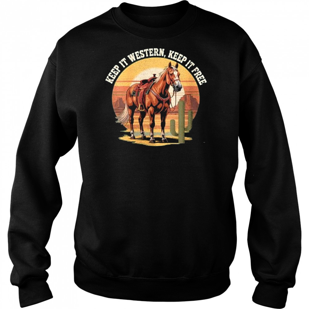 Horse keep it western keep it free shirt Sweatshirt