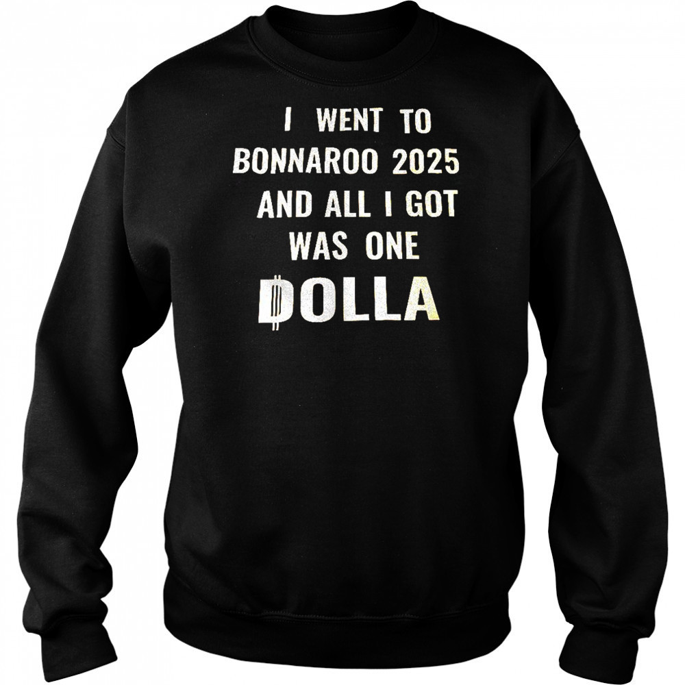 I went to bonnaroo 2025 and all I got was one dolla shirt Sweatshirt