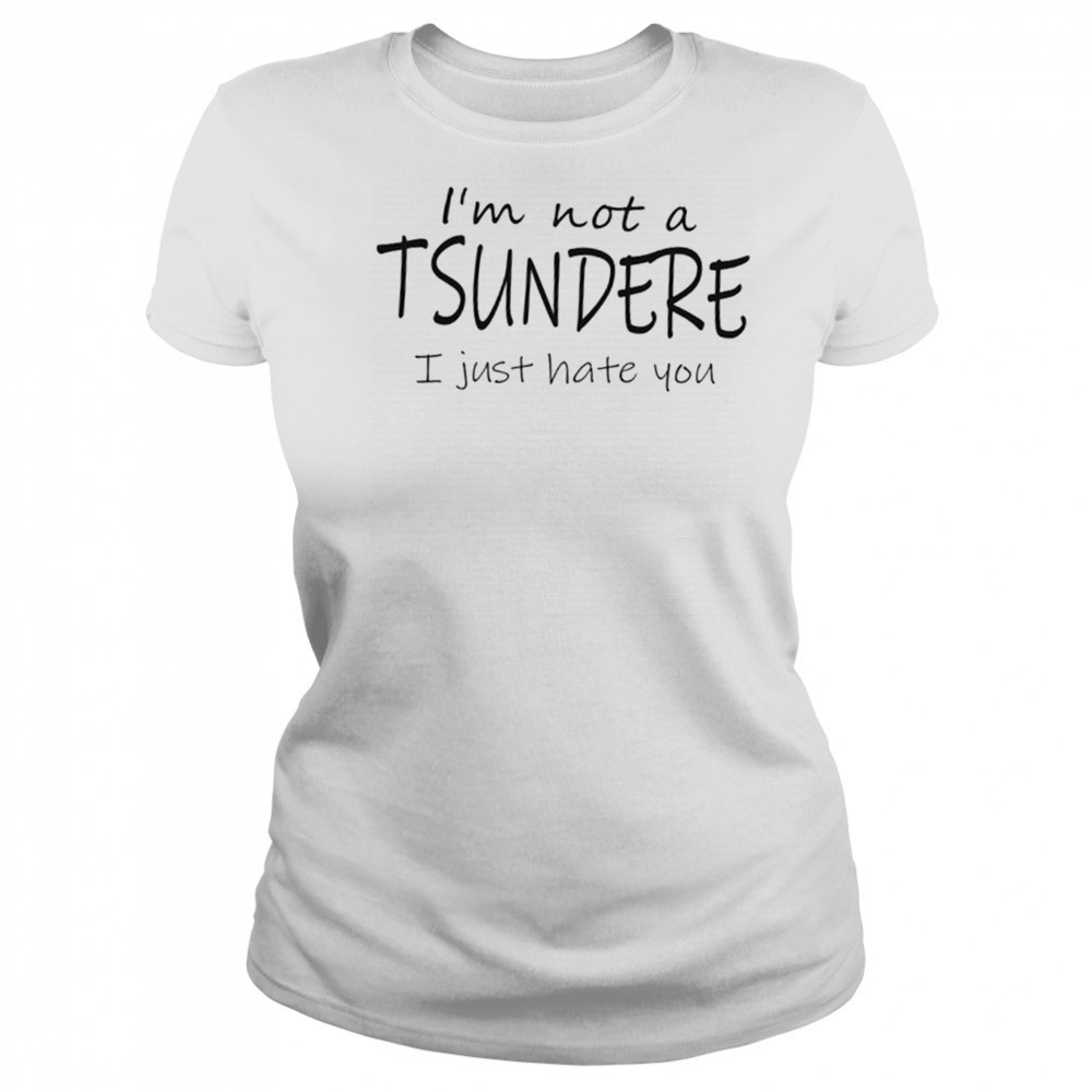 I’m not a tsundere I just hate you shirt Women's T-shirt