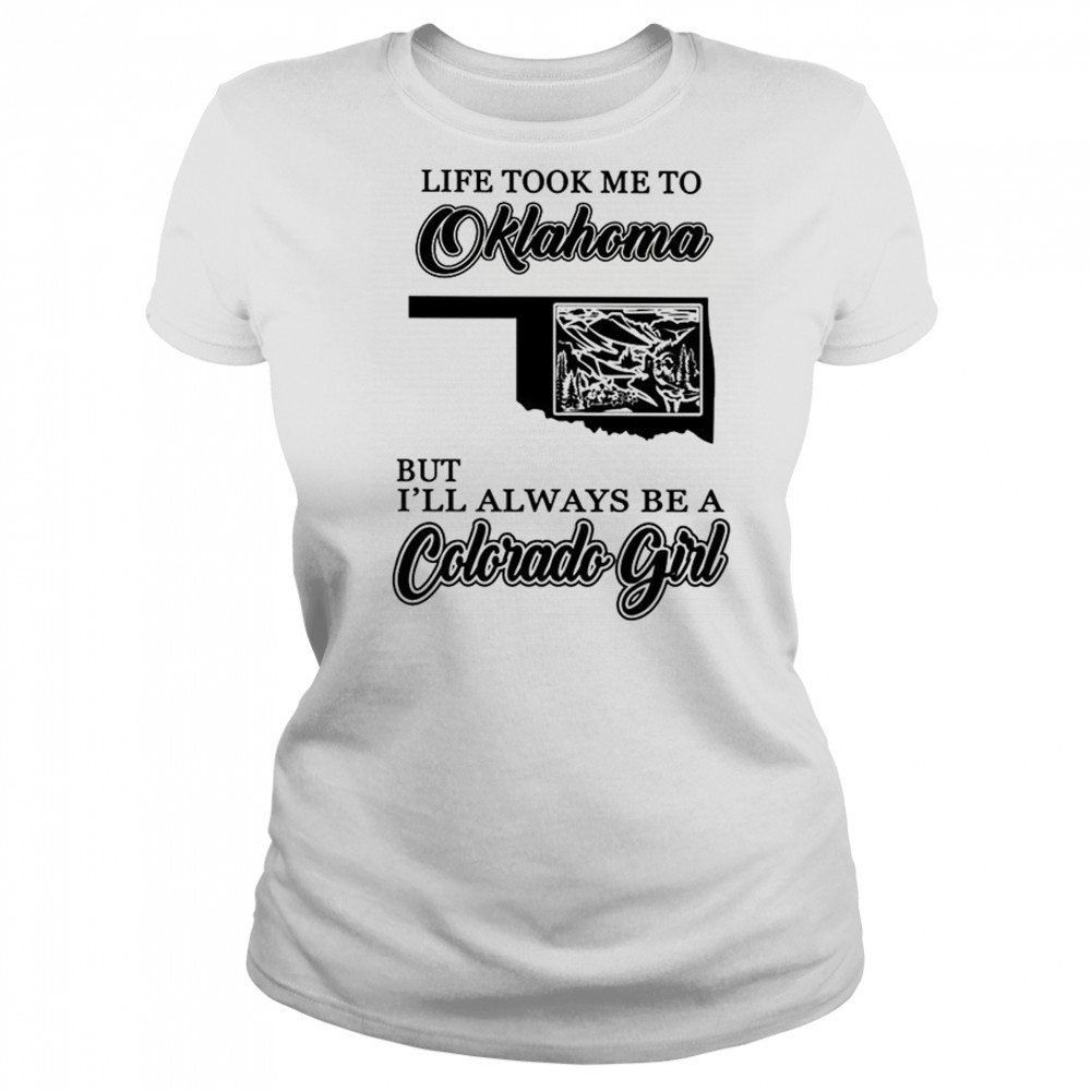 Life took me to Oklahoma but I’ll always be a Colorado girl shirt Women's T-shirt