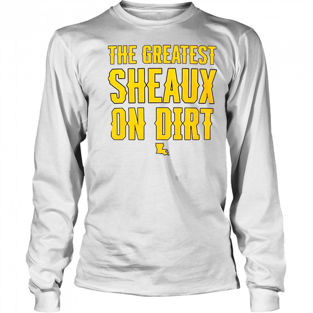 LSU Tigers the Greatest Sheaux on Dirt shirt Long Sleeved