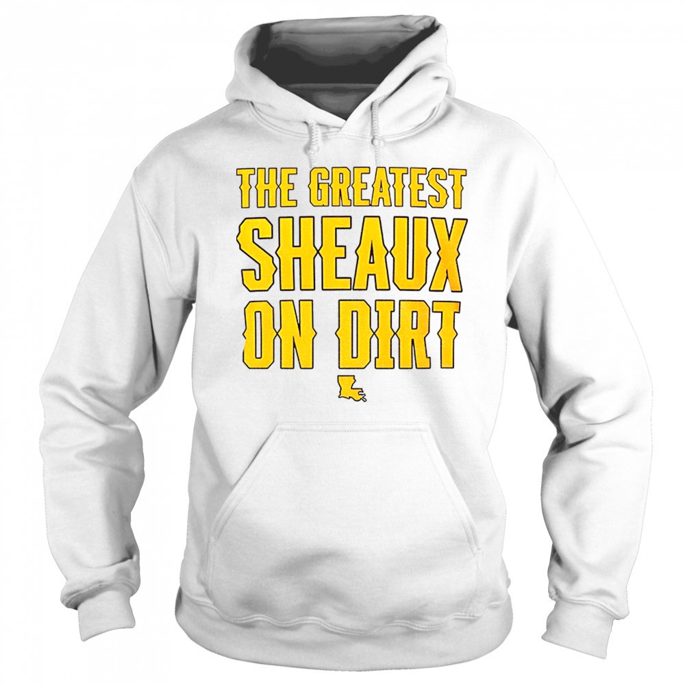 LSU Tigers the Greatest Sheaux on Dirt shirt Hoodie