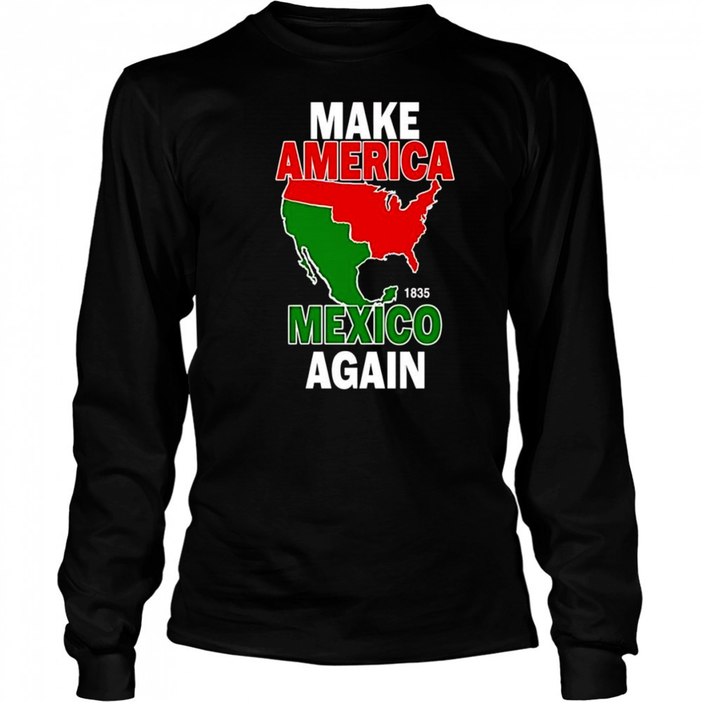 Make America Mexico again 1835 shirt Long Sleeved