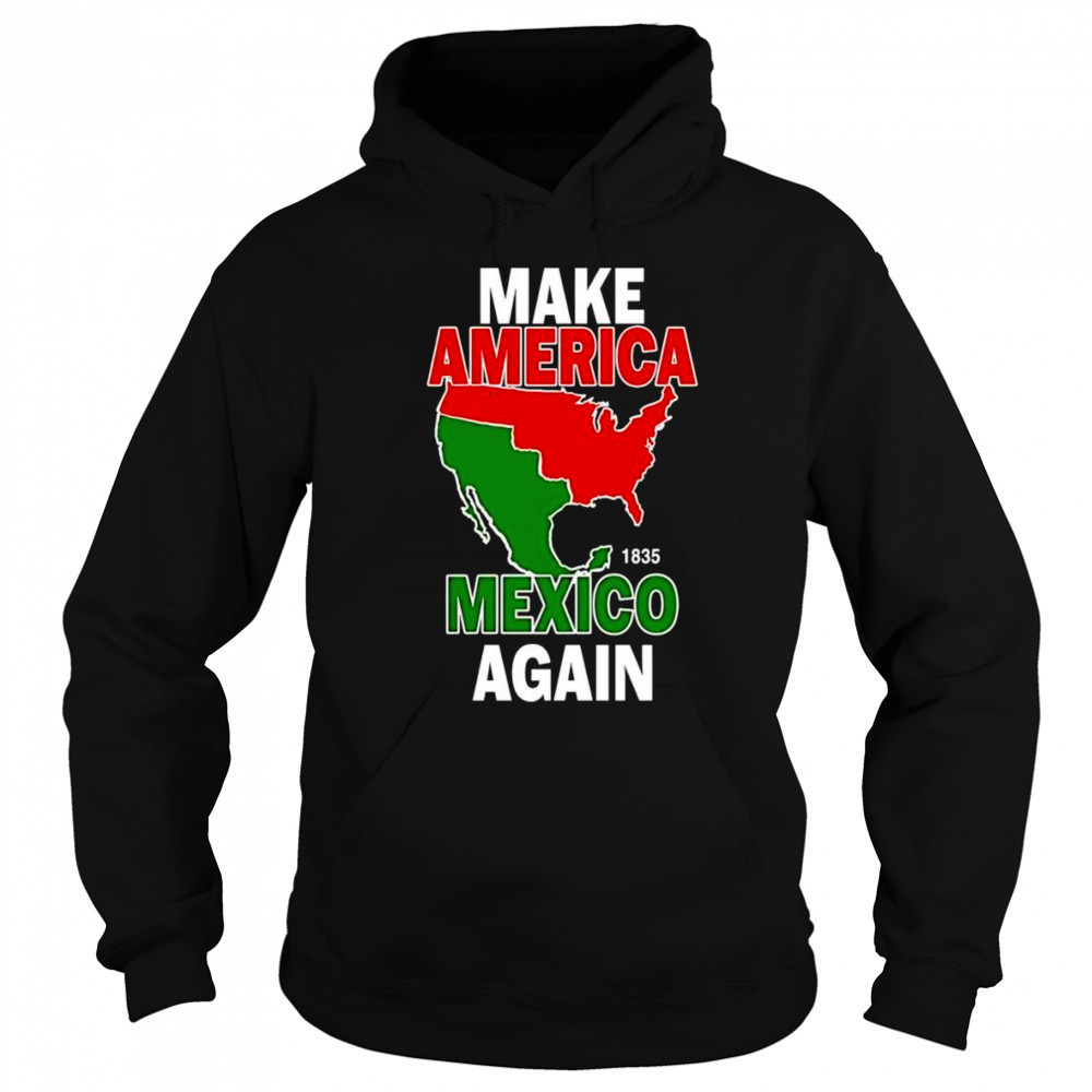 Make America Mexico again 1835 shirt Hoodie