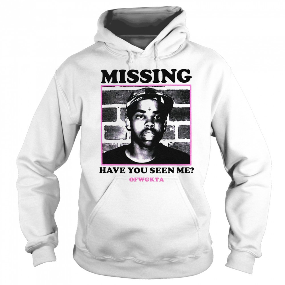 Missing have you seen me OFWGKTA shirt Hoodie