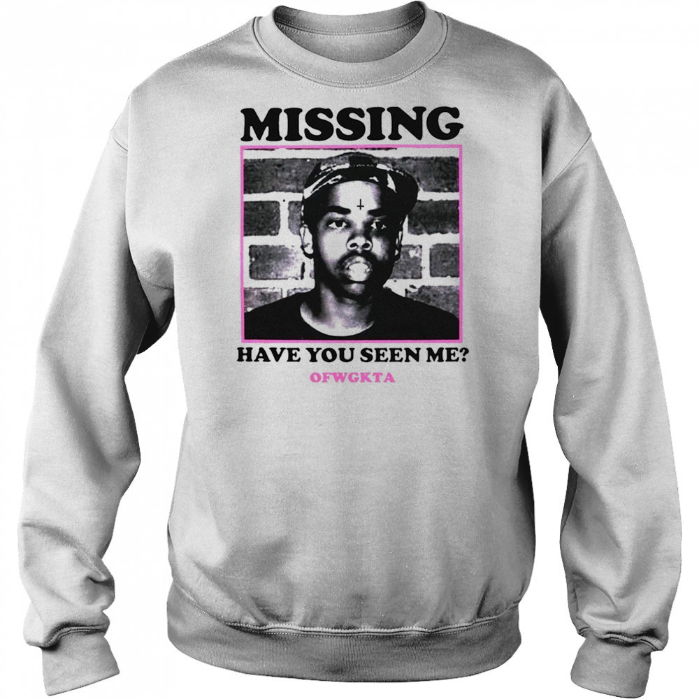Missing have you seen me OFWGKTA shirt Sweatshirt