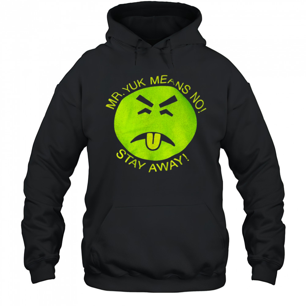 Mr Yuk means no stay away shirt Sweatshirt