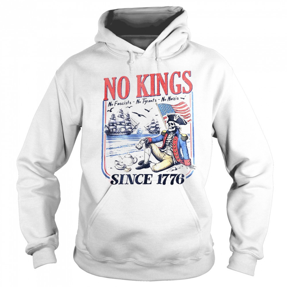 No kings no fascists no tyrants no nazis since 1776 shirt Hoodie
