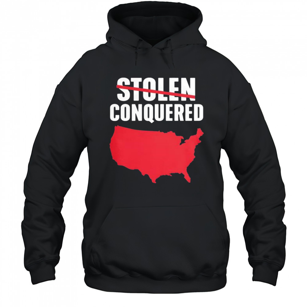 Not Stolen Conquered America 2025 T-Shirt Sweatshirt