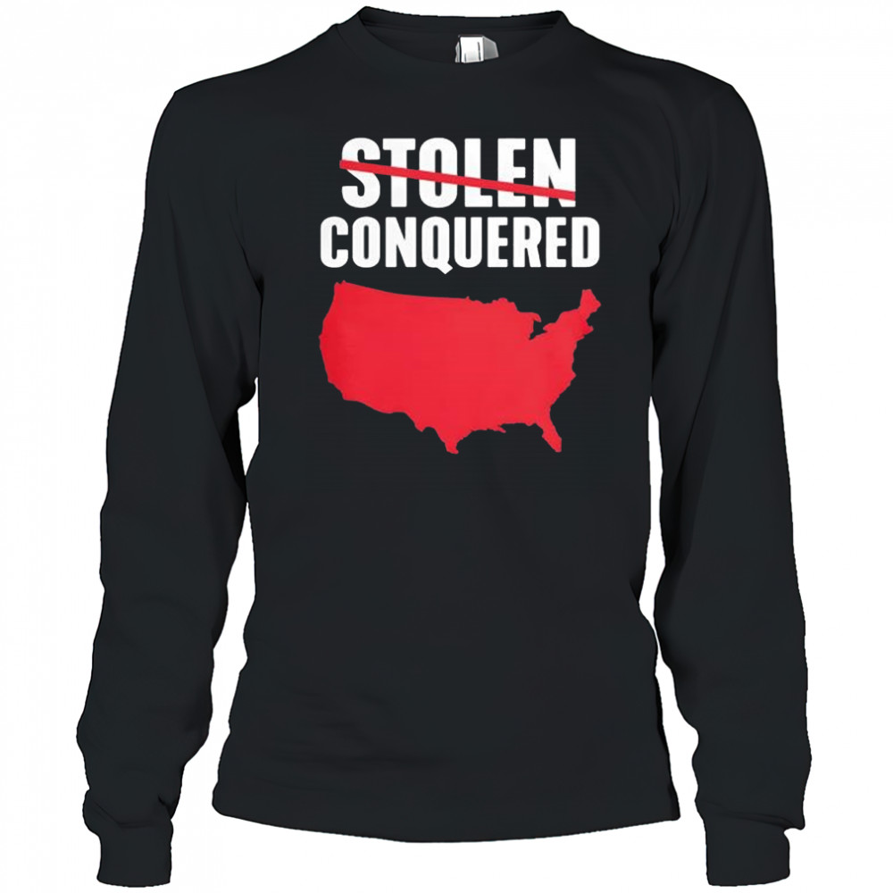 Not Stolen Conquered America 2025 T-Shirt Long Sleeved