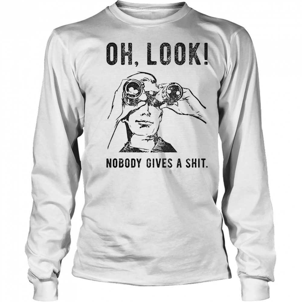 Oh look nobody gives a shit shirt Long Sleeved