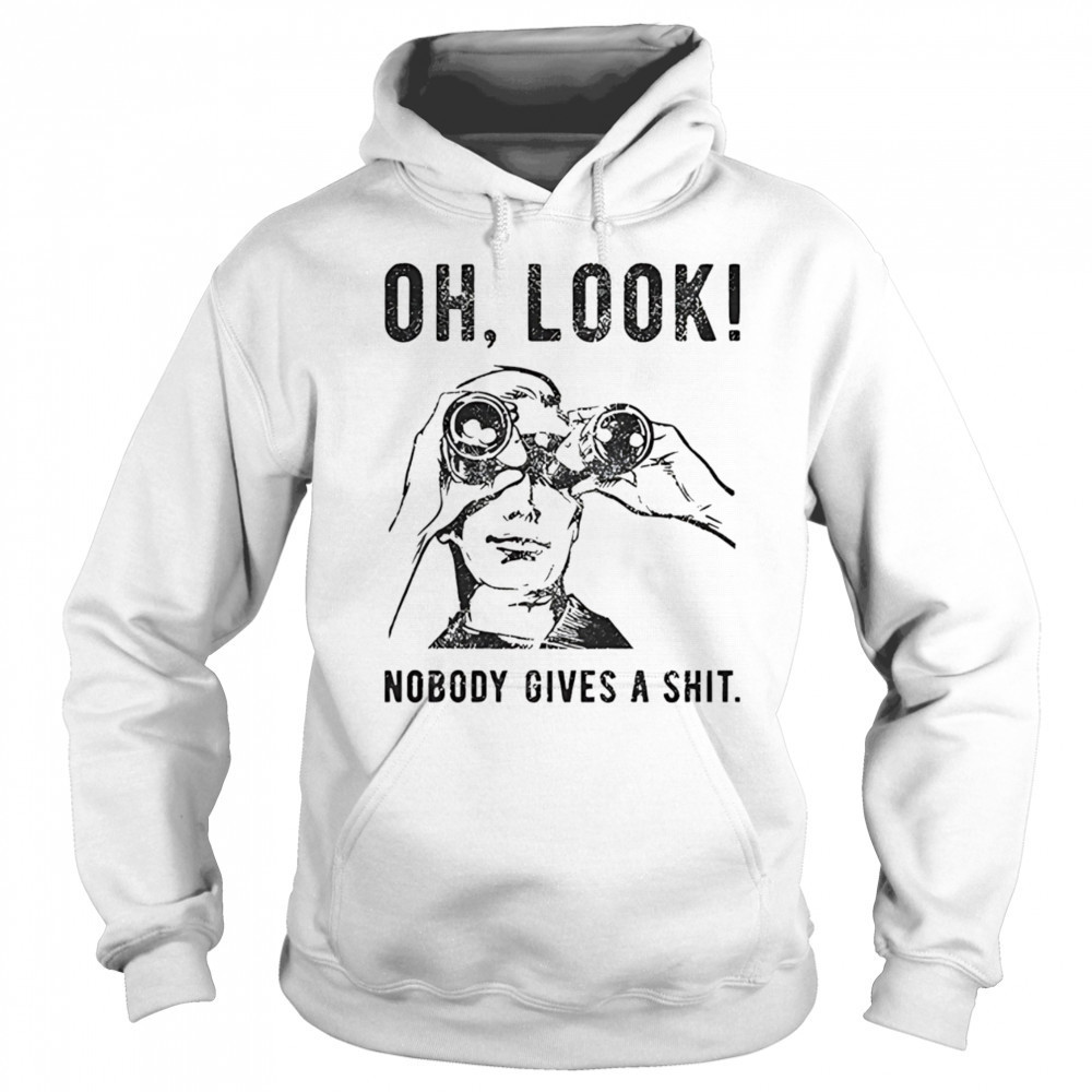 Oh look nobody gives a shit shirt Hoodie
