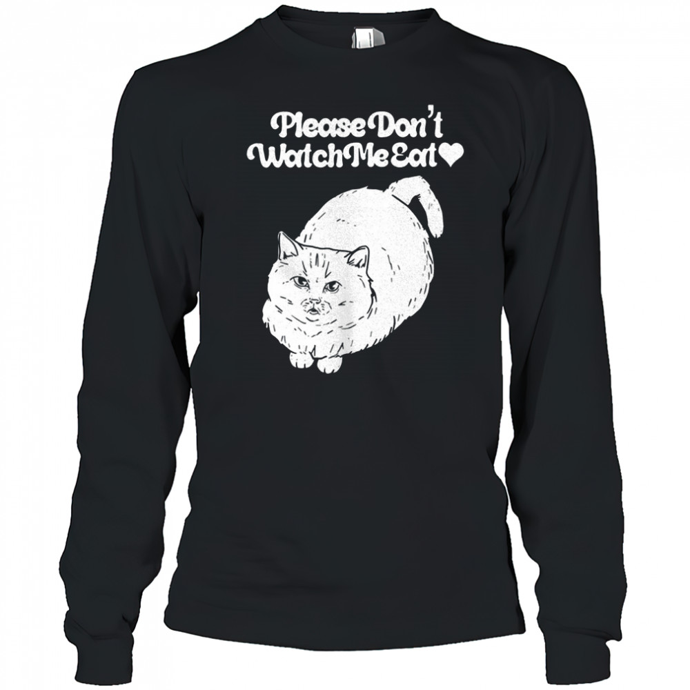 Please don’t watch me eat cat shirt Long Sleeved