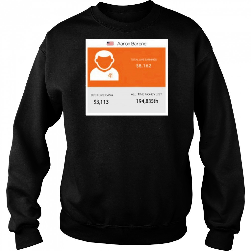Aaron Barone Total Live Earnings T-Shirt Sweatshirt