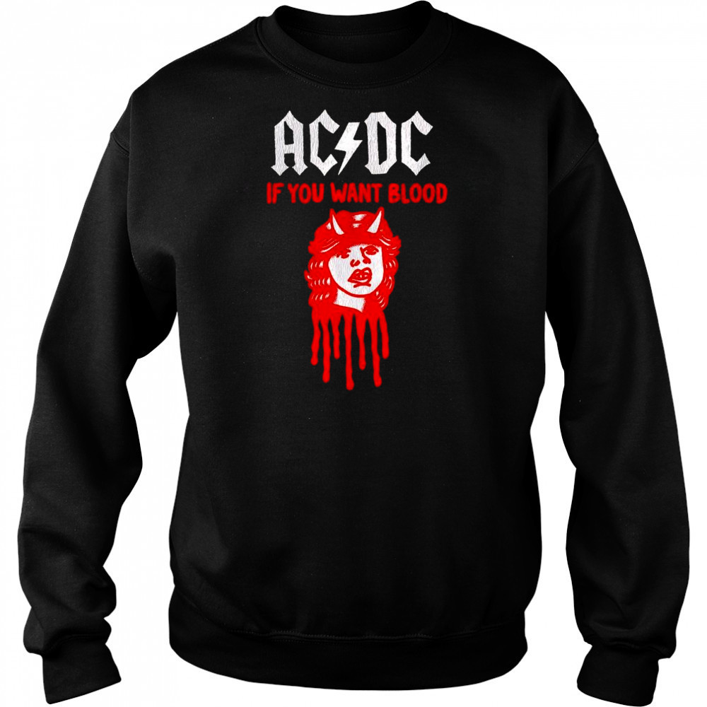 ACDC if you want blood shirt Sweatshirt