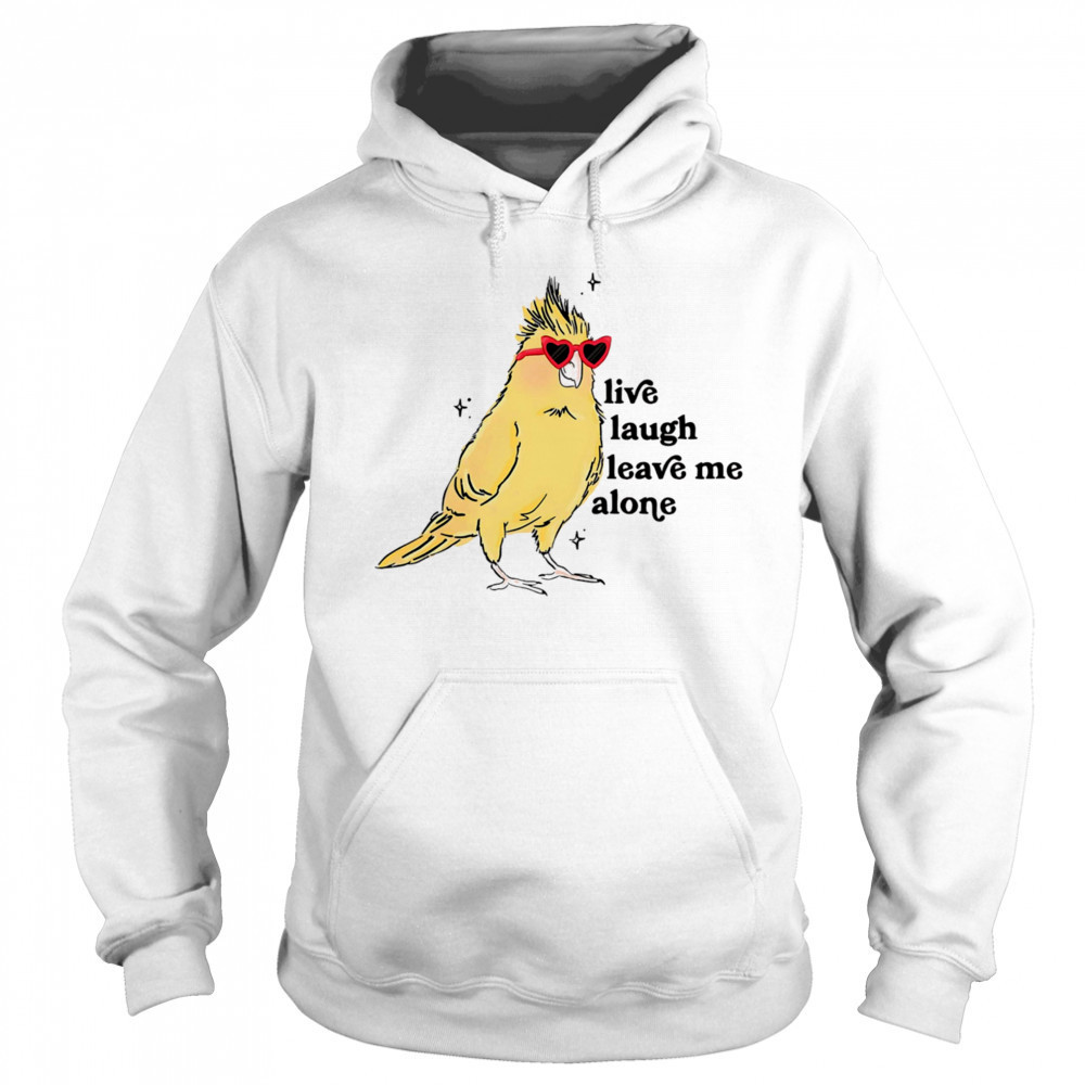 Cacatuidae live laugh leave me alone shirt Hoodie
