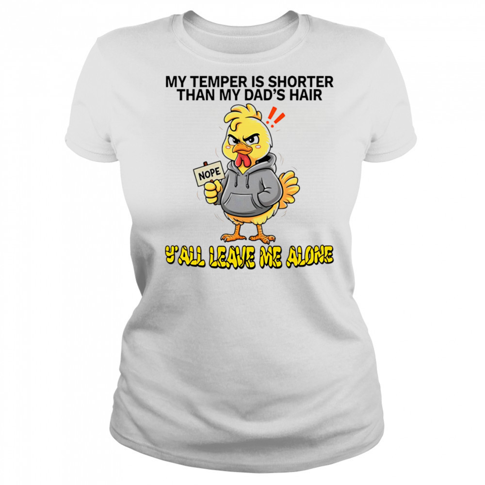Chicken my temper is shorter than my dad’s hair y’all leave me alone shirt Women's T-shirt
