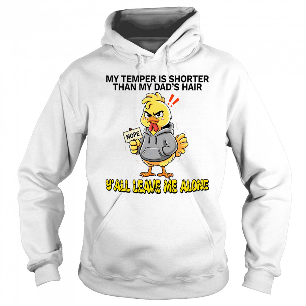 Chicken my temper is shorter than my dad’s hair y’all leave me alone shirt Hoodie