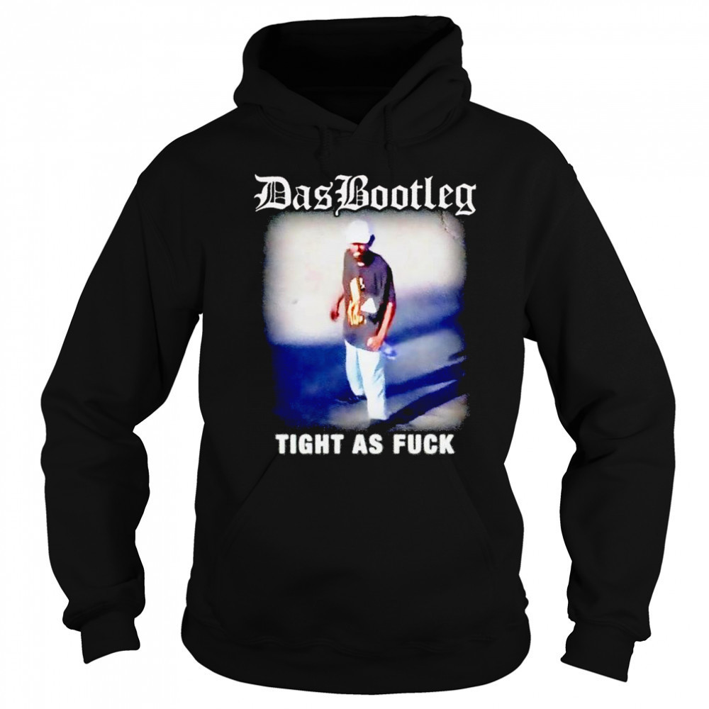 Das bootleg tight as fuck shirt Hoodie