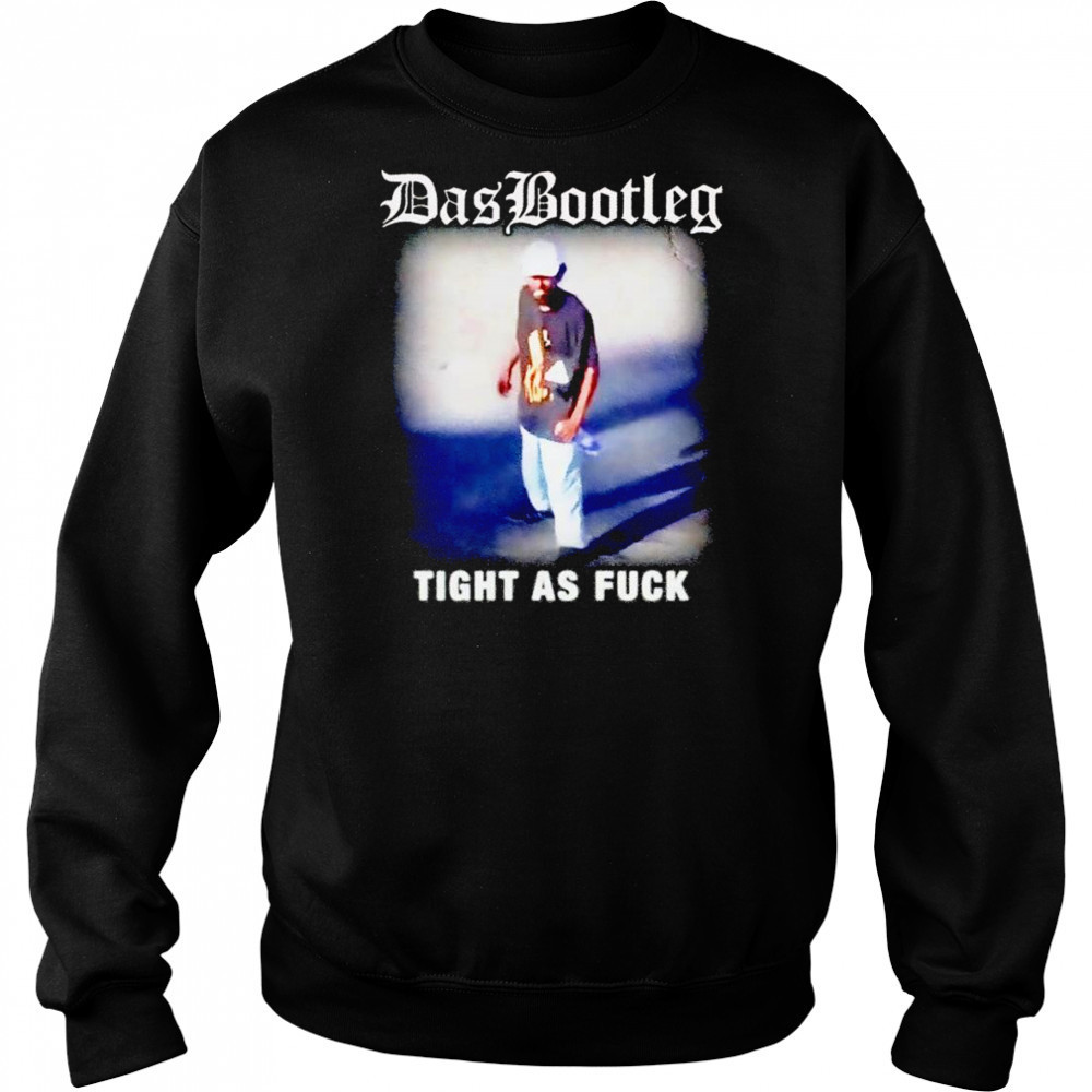 Das bootleg tight as fuck shirt Sweatshirt